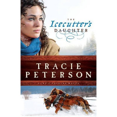 The Icecutter's Daughter - (Land of Shining Water) by  Tracie Peterson (Paperback)