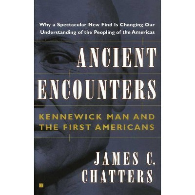 Ancient Encounters - by  James C Chatters (Paperback)