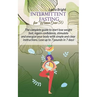 Intermittent Fasting For Women Over 50 - by  Laura Bright (Hardcover)