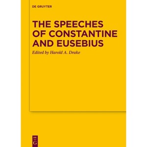 The Speeches of Constantine and Eusebius - (Texte Und Untersuchungen Zur Geschichte der Altchristlichen) by  Harold A Drake (Hardcover) - 1 of 1