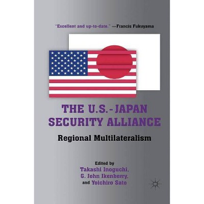 The U.S.-Japan Security Alliance - by  T Inoguchi & G John Ikenberry (Paperback)