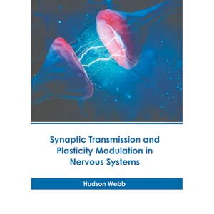 Synaptic Transmission and Plasticity Modulation in Nervous Systems - by  Hudson Webb (Hardcover) - 1 of 1