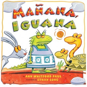 Mañana, Iguana - by  Ann Whitford Paul (Paperback) - 1 of 1