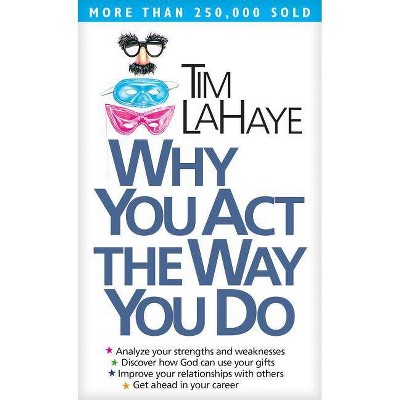 Why You Act the Way You Do - by  Tim LaHaye (Paperback)