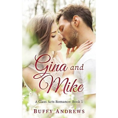 Gina and Mike - (A Class Acts Romance) by  Buffy Andrews (Paperback)