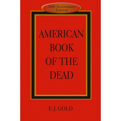 American Book of the Dead - 3rd Edition by  E J Gold (Paperback)