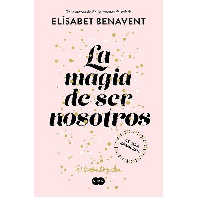 La Magia de Ser Nosotros / The Magic of Being Ourselves - by  Elisabet Benavent (Paperback)