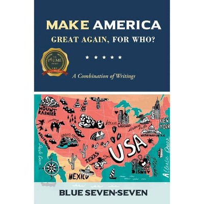 Make America Great Again, For Who? - by  Blue Seven- Seven (Paperback)