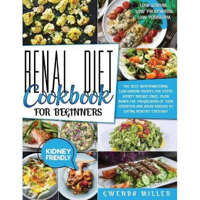 Renal Diet Cookbook for Beginners - by  Gwenda Miller (Paperback)