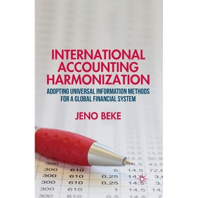 International Accounting Harmonization - by  J Beke (Paperback)