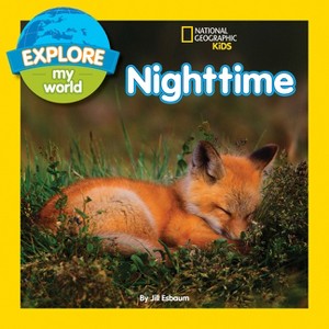 Explore My World: Nighttime - by  Jill Esbaum (Paperback) - 1 of 1