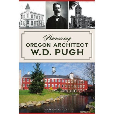 Pioneering Oregon Architect W.D. Pugh - (Landmarks) by  Terence Emmons (Paperback)