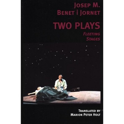 Two Plays: Fleeting Stages - by  Josep M Benet I Jornet (Paperback)
