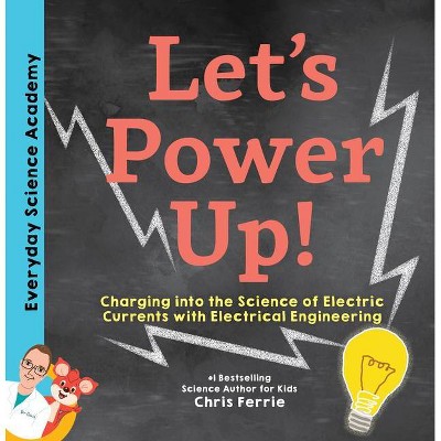 Let's Power Up! - (Everyday Science Academy) by  Chris Ferrie (Hardcover)