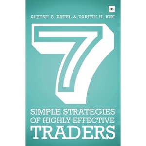 7 Simple Strategies of Highly Effective Traders - by  Alpesh B Patel & Paresh H Kiri (Paperback) - 1 of 1