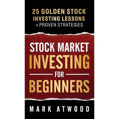 Stock Market Investing For Beginners - by  Mark Atwood (Hardcover)