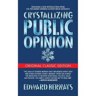 Crystallizing Public Opinion (Original Classic Edition) - by  Edward Bernays (Paperback)