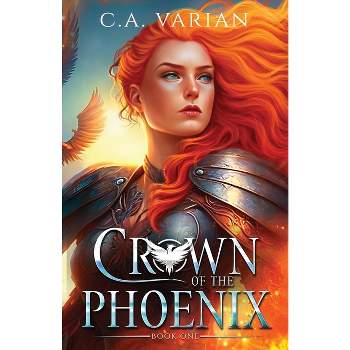 Crown of the Phoenix - by  C A Varian (Paperback)