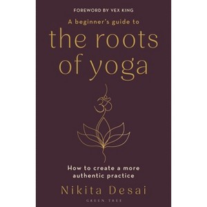 A Beginner's Guide to the Roots of Yoga - by  Nikita Desai (Paperback) - 1 of 1