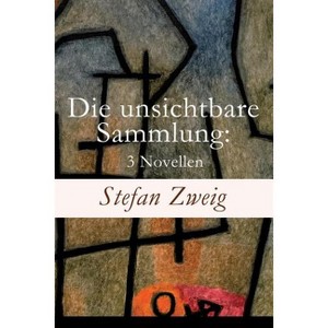 Die unsichtbare Sammlung - by  Stefan Zweig (Paperback) - 1 of 1
