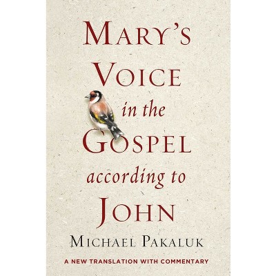 Mary's Voice in the Gospel According to John - by  Michael Pakaluk (Paperback)