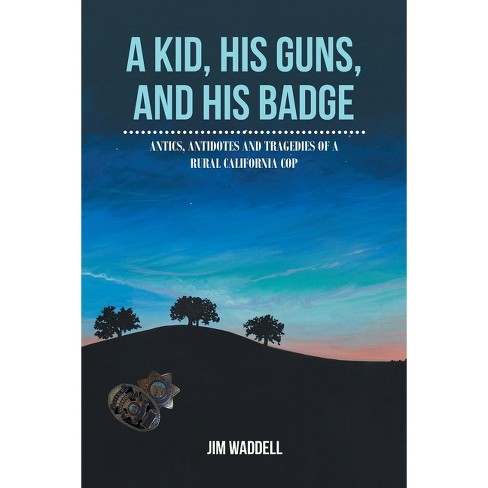 A Kid, His Guns, and His Badge - by  Jim Waddell (Paperback) - image 1 of 1