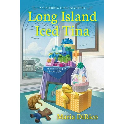 Long Island Iced Tina - (A Catering Hall Mystery) by  Maria Dirico (Paperback)