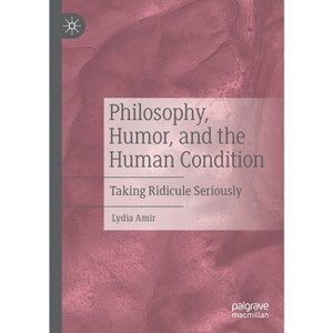 Philosophy, Humor, and the Human Condition - by  Lydia Amir (Paperback) - 1 of 1
