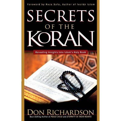 The Secrets of the Koran - by  Don Richardson (Paperback)