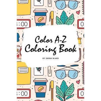 Color A-Z Coloring Book for Children (6x9 Coloring Book / Activity Book) - by  Sheba Blake (Paperback)