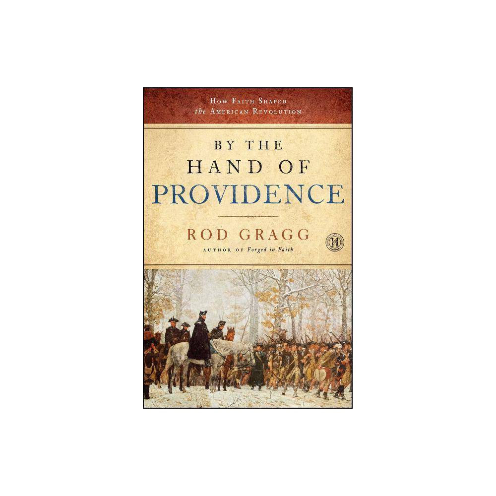 By the Hand of Providence - by Rod Gragg (Paperback) Book Synopsis The true drama of how faith motivated America's Founding Fathers, from the Declaration of Independence to the signing of Britain's peace treaty. From the author of Forged in Faith comes the remarkable untold history of how the faith of our fathers critically influenced the outcome of the American Revolution and the birth of the United States of America.  A page-turner that reads like a novel   Here, in the fascinating follow-up to his popular work Forged in Faith, award-winning historian Rod Gragg reveals how the American Revolution was fired and fueled by America's founding faith--the Judeo-Christian worldview. Based on meticulous research and propelled by a fast-paced style, By the Hand of Providence uncovers the extraordinary, almost-forgotten history of the faith-based Revolution that secured American liberty and nationhood. From the American people's first resistance to attacks on their God-given or  inalienable  rights, through the dramatic battlefield events of the Revolution and General George Washington's pivotal faith-based leadership, to the climactic surrender of Cornwallis's British army at Yorktown, By the Hand of Providence exposes the long-overlooked but critical element that kept alive the American War for Independence and motivated the ultimate victory that established the United States of America. In the words of George Washington:  The Hand of Providence has been so conspicuous in all this, that he must be worse than an infidel that lacks faith. . . .  Graced by a fast-paced narrative and based on the extensive research Gragg has so notably applied to other events in American history, By the Hand of Providence is an insightful and fascinating account of the faith-based Revolution that secured American independence and nationhood. Review Quotes  By the Hand of Providence skillfully examines the faith-based core beliefs of the revolutionaries--and convincingly refutes the contention that George Washington was an uncommitted Christian or a deist. --historian Edward G. Longacre, author of Cavalry of the Heartland and Worthy Opponents  Fascinating. . . . Gragg shows the decisive importance that Americans of the 1770s and '80s attributed to the providential intervention of God in the momentous events of the Revolution. --Dr. Steven Woodworth, author of This Great Struggle: America's Civil War and While God Is Marching On:  Rod Gragg has done it again! A page-turner that reads like a novel! I found myself not only wanting to devour the next page, but praying for our nation, 'O Lord, do it again.' --Dr. Harry Reeder III, Senior Pastor, Briarwood Presbyterian Church, Birmingham, Alabama, and author of About the Author A former journalist, historian Rod Gragg is director of the Center for Military and Veterans Studies at Coastal Carolina University, where he also serves as an adjunct professor of history.