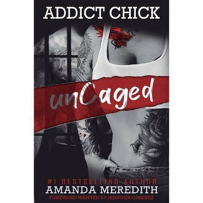 Addict Chick unCaged - by  Amanda Meredith (Paperback)