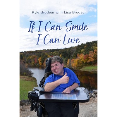 If I Can Smile I Can Live - by  Lisa Brodeur & Kyle Brodeur (Paperback)