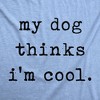 Womens My Dog Thinks Im Cool T shirt Funny Pet Lover Novelty Gift Cute Graphic - Crazy Dog Women's T Shirt - 2 of 4