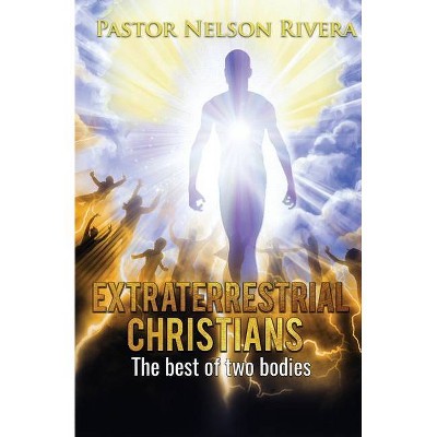 Extraterrestrial Christians - by  Nelson W Rivera (Paperback)