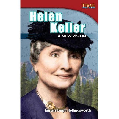 Helen Keller: A New Vision - (Time for Kids Nonfiction Readers: Level 4.7) 2nd Edition by  Tamara Hollingsworth (Paperback)