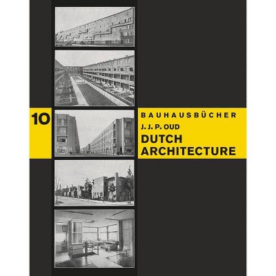 J.J.P. Oud: Dutch Architecture - by  Walter Gropius & László Moholy-Nagy (Hardcover)