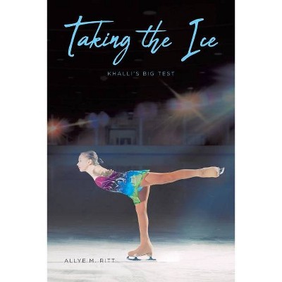 Taking the Ice - by  Allye M Ritt (Paperback)