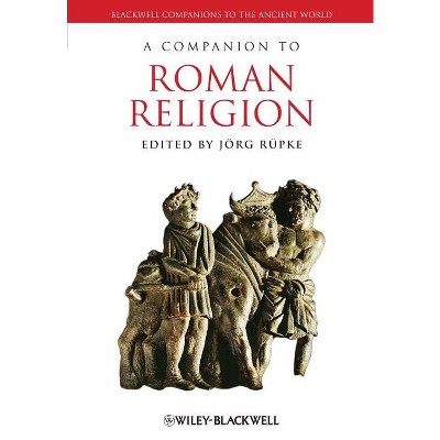 A Companion to Roman Religion - (Blackwell Companions to the Ancient World) by  Jörg Rüpke (Paperback)