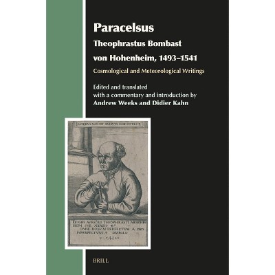 Paracelsus (Theophrastus Bombast Von Hohenheim, 1493-1541), Cosmological and Meteorological Writings - (Aries Book) by  Andrew Weeks & Didier Kahn