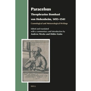Paracelsus (Theophrastus Bombast Von Hohenheim, 1493-1541), Cosmological and Meteorological Writings - (Aries Book) by  Andrew Weeks & Didier Kahn - 1 of 1