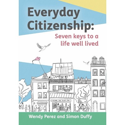 Everyday Citizenship - by  Simon Duffy & Wendy Perez (Paperback)