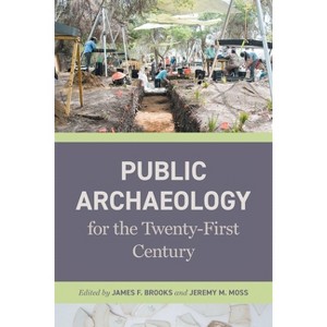 Public Archaeology for the Twenty-First Century - by James F Brooks & Jeremy M Moss - 1 of 1
