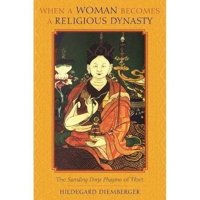 When a Woman Becomes a Religious Dynasty - by  Hildegard Diemberger (Paperback)