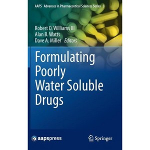 Formulating Poorly Water Soluble Drugs - (Aaps Advances in the Pharmaceutical Sciences) by  Robert O Williams III & Alan B Watts & Dave A Miller - 1 of 1