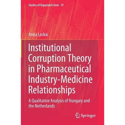 Institutional Corruption Theory in Pharmaceutical Industry-Medicine Relationships - (Studies of Organized Crime) by  Anna Laskai (Paperback)