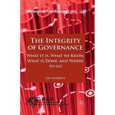 The Integrity of Governance - (Governance and Public Management) by  L Huberts (Paperback)