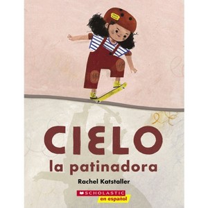 Cielo La Patinadora (Skater Cielo) - by  Rachel Katstaller (Paperback) - 1 of 1