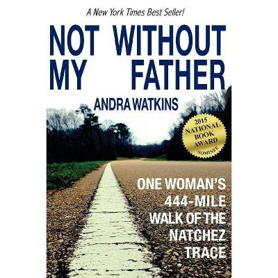 Not Without My Father - by  Andra Watkins (Paperback)