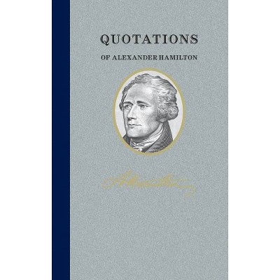 Quotations of Alexander Hamilton - (Quotations of Great Americans) (Hardcover)